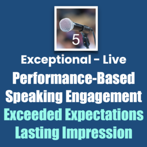 Exceptional Live Performance-Based Speaking Engagement Exceeded Expectations Lasting Impression, Five Rating