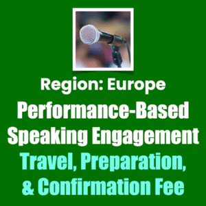 Region: Europe Performance-Based Speaking Engagement
Travel, Preparation, & Confirmation Fee