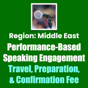 Region: Middle East Performance-Based Speaking Engagement
Travel, Preparation, & Confirmation Fee