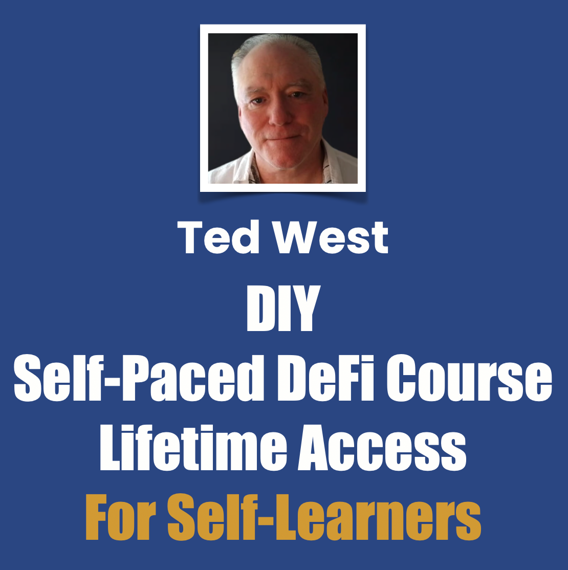 Ted West DIY Self-Paced DeFi Course Lifetime Access For Self-Learners